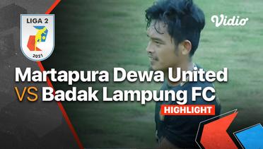 Highlight - Martapura Dewa United 3 vs 1 Badak Lampung FC | Liga 2 2021/2022