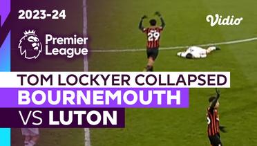 Insiden Tom Lockyer Kolaps | Bournemouth vs Luton | Premier League 2023/24