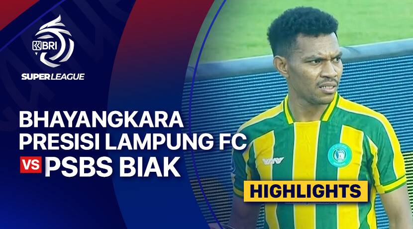 Bhayangkara Presisi Lampung FC vs PSBS Biak