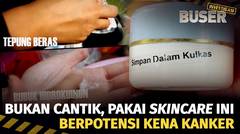 Mimpi Buruk Kosmetik Perusak Kulit | Buser Investigasi