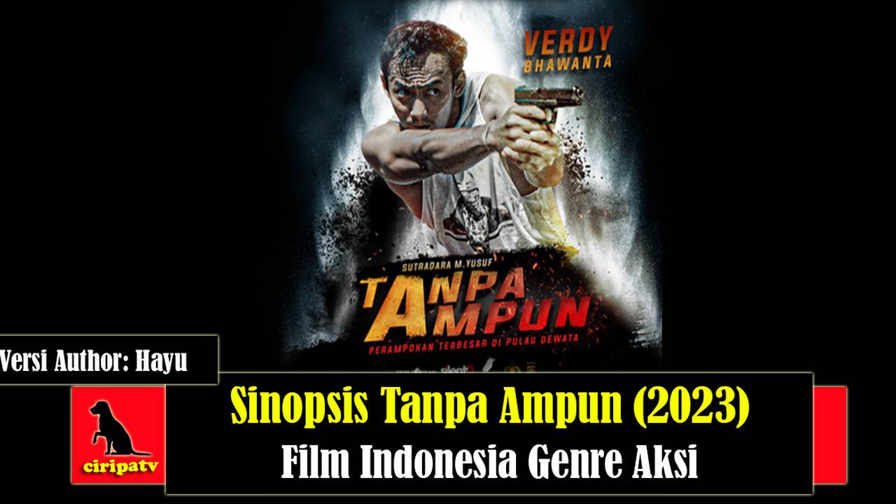Sinopsis Tanpa Ampun 2023 Film Indonesia 17 Genre Laga Aksi Versi Author Hayu Full Movie 