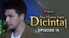 Aku Hanya Ingin Dicintai : Episode 15