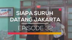 Siapa Suruh Datang Jakarta - Episode 32