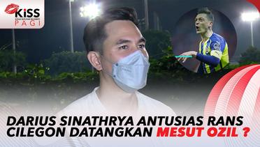 Darius Sinathrya Antusias Rans Cilegon Datangkan Mesut Ozil ? | Kiss Pagi 2022