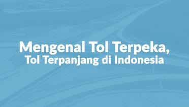 Mengenal Tol Terpeka, Tol Terpanjang di Indonesia