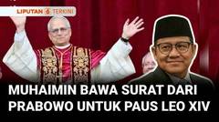 Momen Muhaimin Hadiri Pelantikan Paus Leo XIV, Bawa Surat Khusus dari Prabowo | Liputan 6