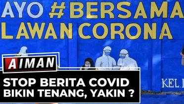 Stop Berita Covid Bikin Tenang, Yakin? | Aiman (1)
