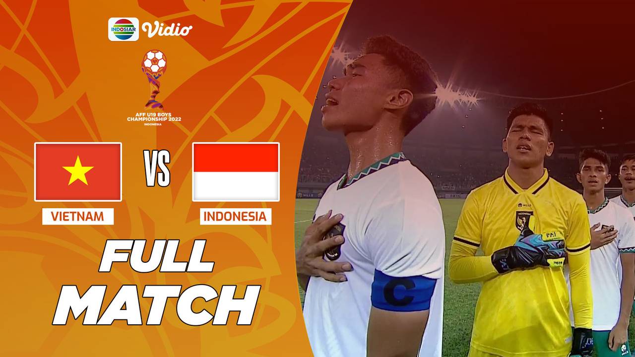 Fullmatch Vietnam VS Indonesia AFF U19 Championship 2022 Vidio