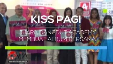 Juara Dangdut Academy Membuat Album Bersama - Kiss Pagi