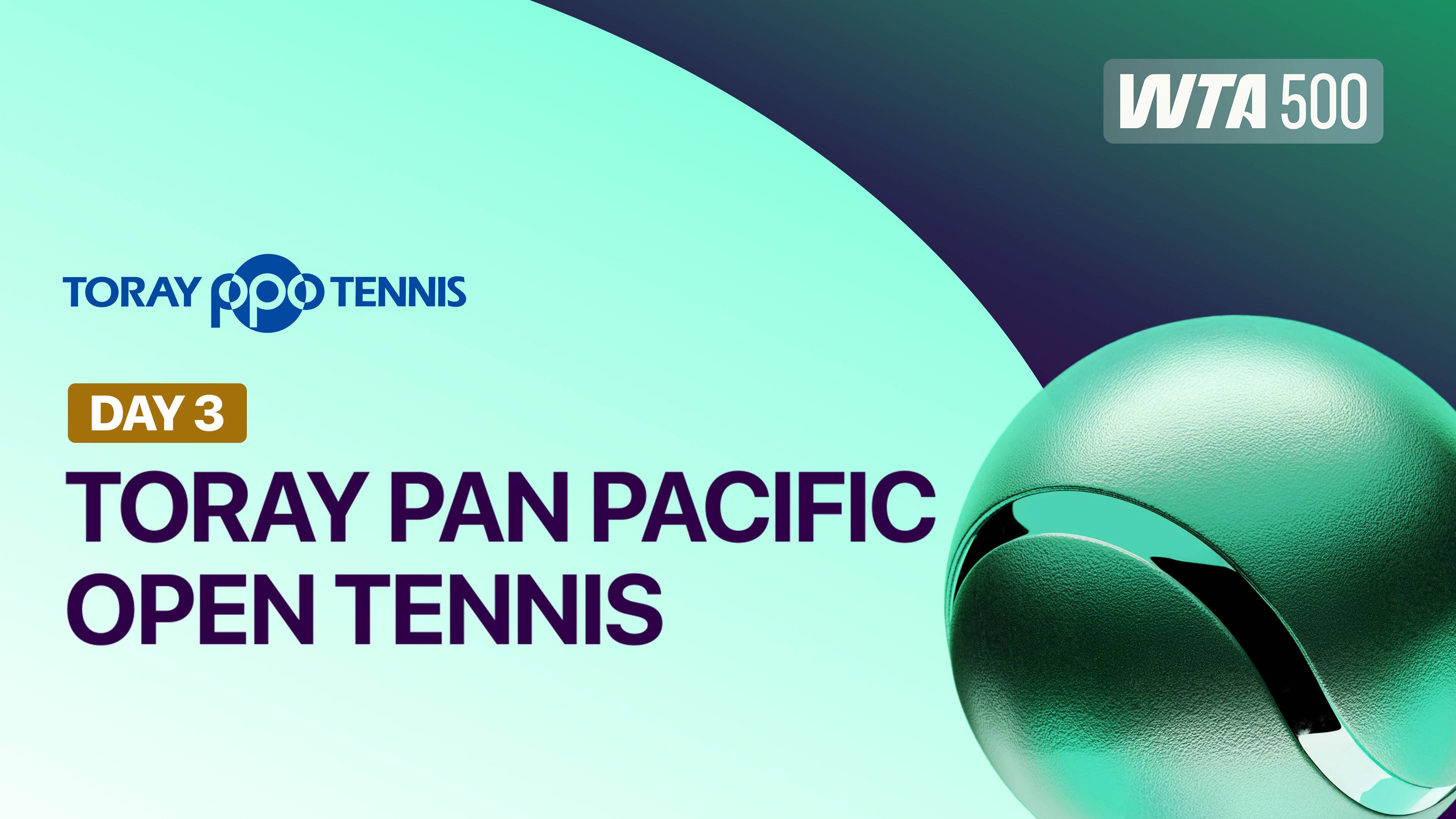 Day 3 - WTA 500: Toray Pan Pacific Open Tennis 2026