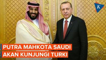 Putra Mahkota Saudi Akan Bertemu Erdogan di Turki, Tanda Normalisasi Penuh?