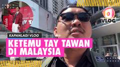 KAPANLAGI VLOG | Ketemu Tay Tawan Vihokratana Di Kuala Lumpur, Ternyata Aslinya...