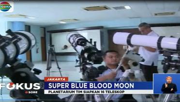 Persiapan Planetarium TIM Sambut Super Blue Blood Moon - Fokus Sore