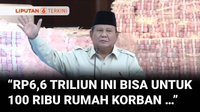 Prabowo Apresiasi Satgas PKH, Sebut Rp6,6 Triliun Bisa Bangun 100 Ribu Rumah Korban Bencana Sumatra