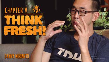 Think Fresh with Danny Wirianto - Chapter 5