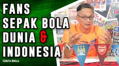 Fans Sepak Bola Dunia dan Indonesia - Cerita Bola