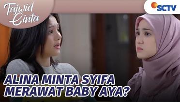 SERIUS? Alina Tawari Syifa untuk Jadi Ibu Angkatnya Baby Aya? | Tajwid Cinta Episode 155