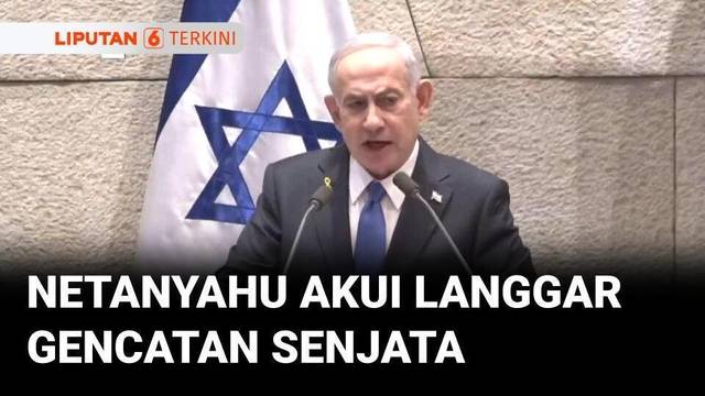 Netanyahu Akui Langgar Gencatan Senjata, Jatuhkan 153 Ton Bom di Gaza | Liputan 6