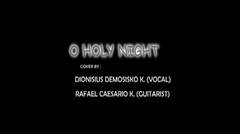 O Holy Night Cover By Dionisius Demosisko K. ft. Rafael Caesario K.