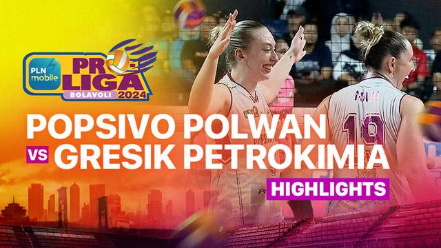 Final Four Putri: Jakarta Popsivo Polwan vs Gresik Petrokimia Pupuk Indonesia - Highlights | PLN Mobile Proliga 2025