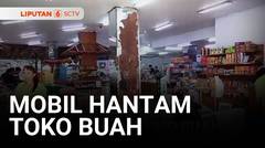 Mobil Hantam Toko Buah, Kaca Toko Pecah dan Barang Berserakan | Liputan 6