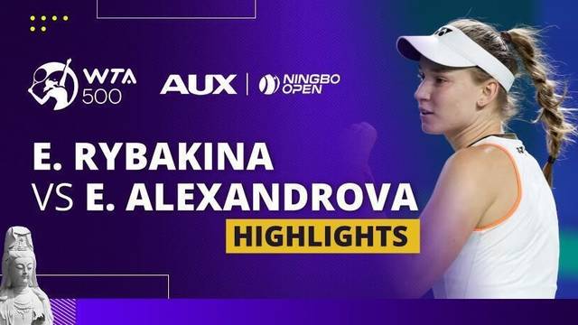 Elena Rybakina vs Ekaterina Alexandrova - Highlight | WTA 500: Ningbo Open 2025