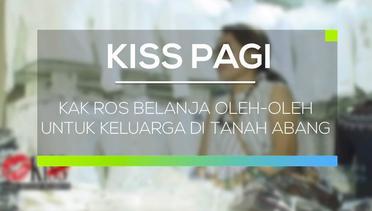 Kak Ros Belanja Oleh-Oleh Untuk Keluarga di Tanah Abang - Kiss Pagi