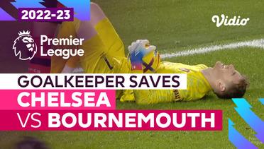 Aksi Penyelamatan Kiper | Chelsea vs Bournemouth | Premier League 2022/23