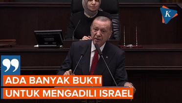 Erdogan: Turkiye Akan Seret Israel ke Mahkamah Internasional sebagai Penjahat