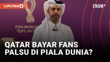 Qatar Dituding Bayar Fans Palsu untuk Ramaikan Piala Dunia 2022