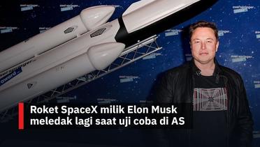 Roket SpaceX milik Elon Musk meledak lagi saat uji coba di AS