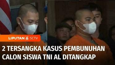 Dua Tersangka Anggota TNI AL Ditangkap dalam Kasus Pembunuhan Calon Siswa TNI AL | Liputan 6