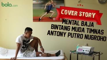 COVER STORY : Mental Baja Bintang muda Timnas, Antony Putro Nugroho