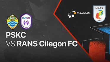 Full Match - PSKC vs RANS Cilegon FC | Liga 2 2021/2022