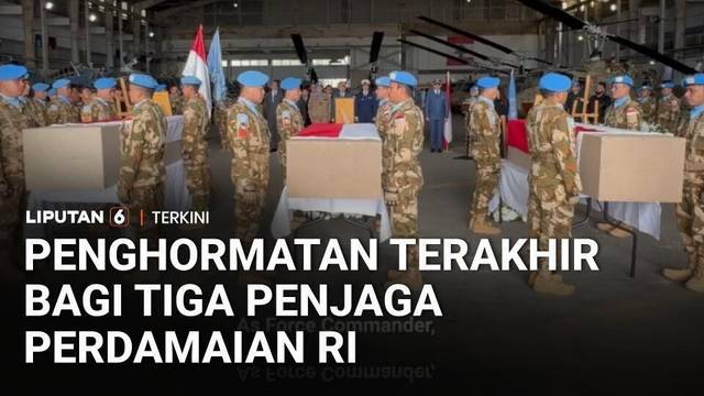 Penghormatan Terakhir Bagi Tiga Penjaga Perdamaian Indonesia yang Gugur di Lebanon | Liputan 6