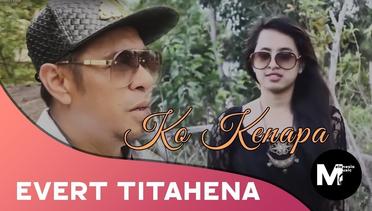 EVERT TITAHENA ( NARUWE ) - KO KENAPA - KAPATA PRODUCTION