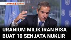 Iran Belum Aktif Perkaya Uranium, Tapi Cadangannya Dapat Membuat 10 Senjata Nuklir | Liputan 6