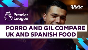 Pedro Porro dan Bryan Gil Bandingkan Kuliner Spanyol dan Inggris | Premier League 2023-24