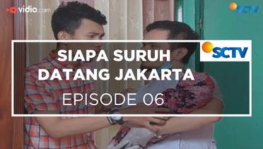 Siapa Suruh Datang Jakarta - Episode 06