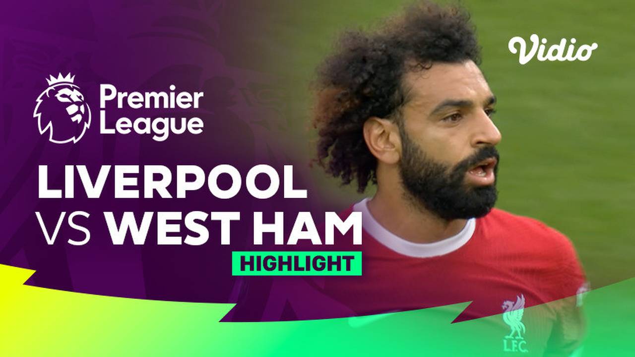 Liverpool vs West Ham Highlights Premier League 23/24 Vidio