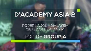 Rojer Kajol, Malaysia - Sekedar Bertanya (D'Academy Asia 2)