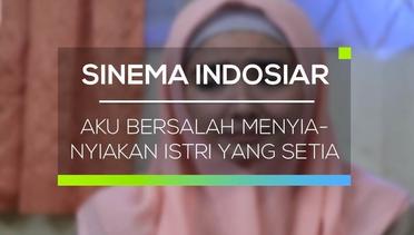 Sinema Indosiar - Aku Bersalah Menyia-Nyiakan Istri Yang Setia