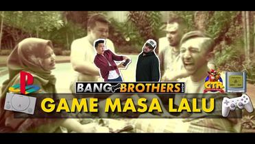 BANG BROTHERS - EPS 01 - NOSTALGIA GAME MASA LALU - ONIC ESPORTS
