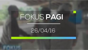 Fokus Pagi - 26/04/16
