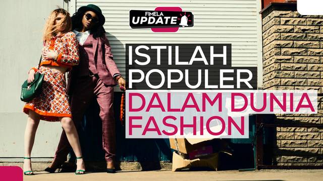 Istilah Populer Dalam Dunia Fashion yang Wajib Kamu Tau!
