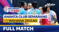 Full Match | Perempat Final - Putri: Ananta Club Semarang vs Wahana Zigzag | Kejurnas Bola Voli Antarklub U-17 2022