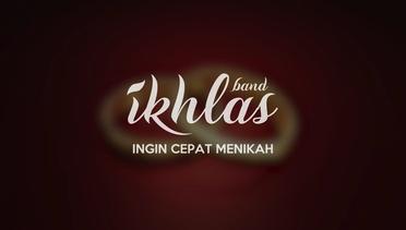 Ikhlas - Ingin Cepat Menikah (Official Lyric Video)
