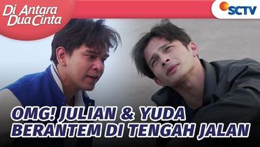 OMG! Julian & Yuda Berantem di Tengah Jalan | Di Antara Dua Cinta - Episode 273