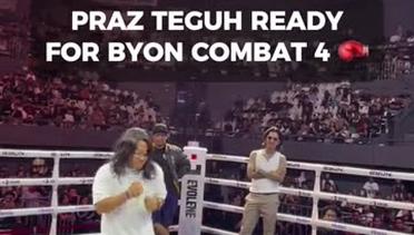 Praz Teguh Ready for Byon Combat 4