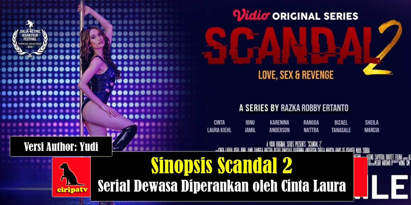 Sinopsis Scandal 2, Serial Dewasa Diperankan oleh Cinta Laura Versi Author:  Yudi